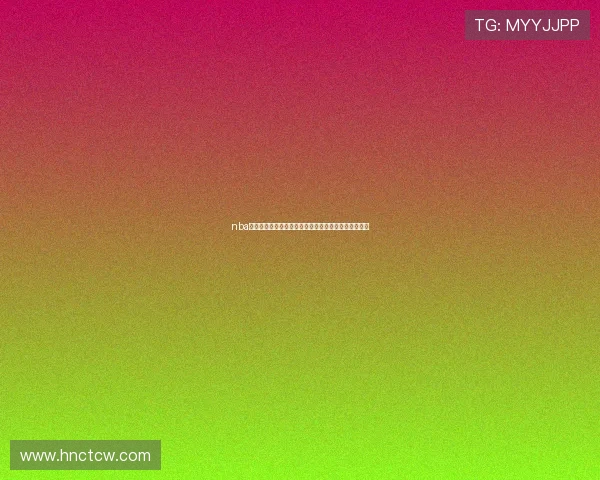 nba直播吧无插件免费观看全场高清赛事实时更新观看指南 nba直播吧无插件免费观看全场高清赛事实时更新观看指南